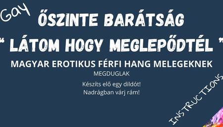 Sincere Friendship - I See You Are Surprised - Hungarian Erotic Male Voice for Gays - I'm Going to Fuck You