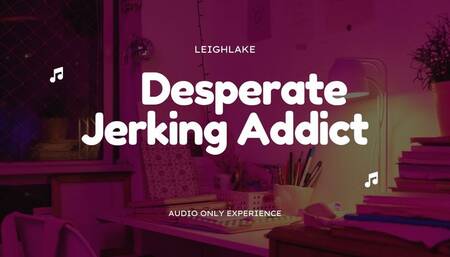 Desperate Jerking Addict - MP3 Audio - LeighLake