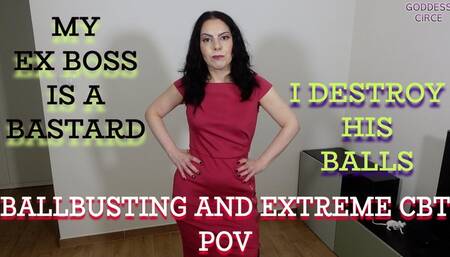MY EX BOSS IS A BASTARD - I DESTROY HIS BALLS - BALLBUSTING AND EXTREME CBT POV