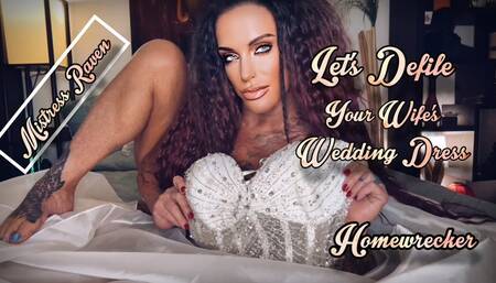 LETS DEFILE YOUR WIFES WEDDING DRESS - MistressRavenFD, MistressRavenFD Raven, Homewrecker, Femdom POV