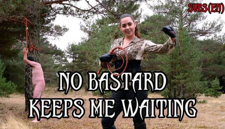 NO BASTARD KEEPS ME WAITING - With Subtitles