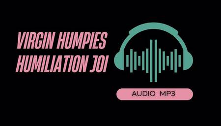 Humiliating Virgin Humpies JOI (AUDIO MP3)