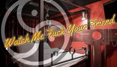 Watch Me Fuck Your Friend 10 min