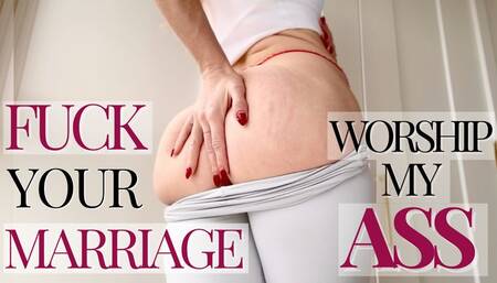 Fuck your marriage, worship my ASS