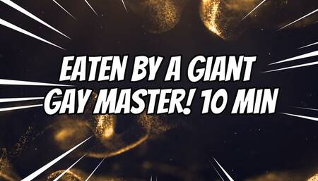 Eaten by a giant gay Master! 10 min