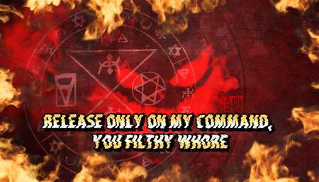 Release Only on My Command, You Filthy Whore