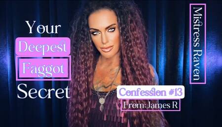 YOUR DEEPEST FAGGOT SECRET - CONFESSION #13: JAMES R
