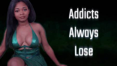 Addicts Always Lose