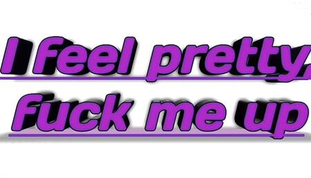 I feel pretty, fu-ck me up New history 2025