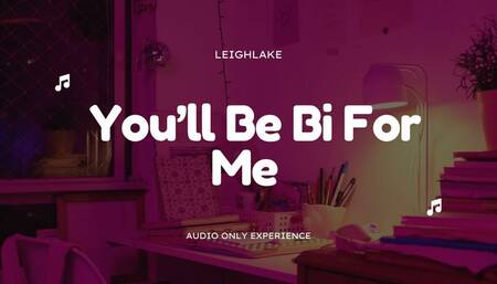 You'll Be Bi for Me - Make Me Bi MP3 Audio - LeighLake