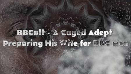 BBCult - A Caged Adept Preparing His Wife for BBC Men