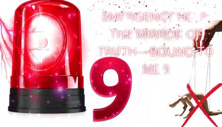 Emergency Help: the Mirror of Truth-bound to Me 9
