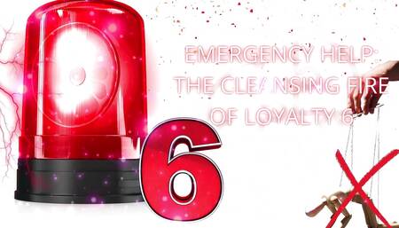 Emergency Help: the Cleansing Fire of Loyalty 6