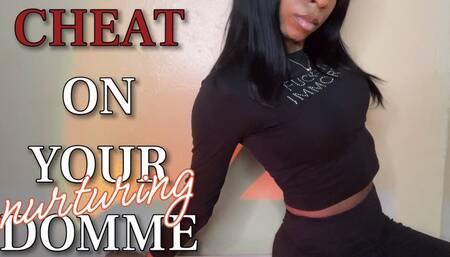 Cheat On Your Nurturing Domme