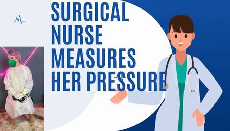 Surgical Nurse measures her pressure