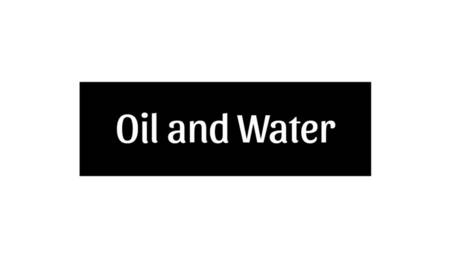 Water and Oil