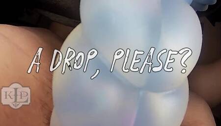 A Drop, Please?