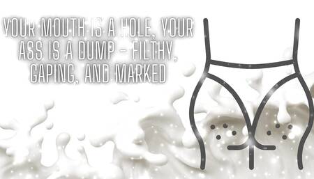 Your Mouth Is a Hole, Your Ass Is a Dump - Filthy, Gaping, and Marked
