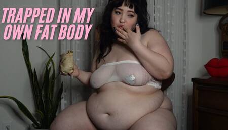 Trapped in My Own Fat Body