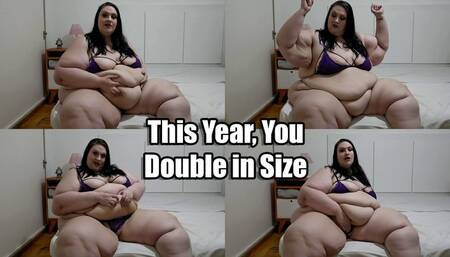 This Year, You Double in Size