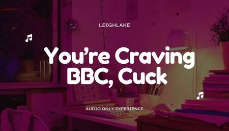 You're Craving BBC, Cuck - MP3 Audio - LeighLake