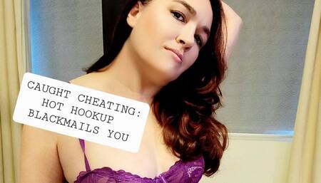 Hot Hookup Blackmails you for Cheating
