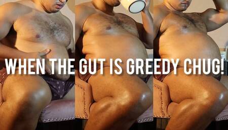 When the Gut is Greedy Chug!