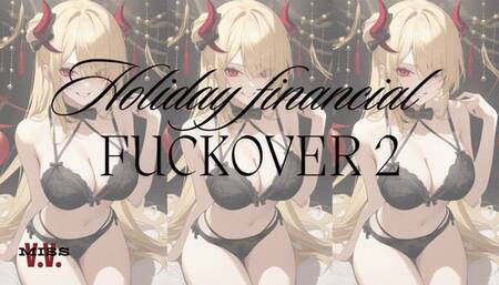 HOLIDAY FINANCIAL FUCK OVER 2