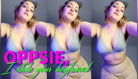 Oppsie, Stole Your Boyfriend