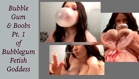 Bubblegum and Boobs Pt 1 of Bubblegum Fetish Goddess