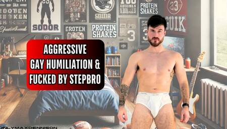 AGGRESSIVE GAY HUMILIATION & FUCKED BY STEPBRO