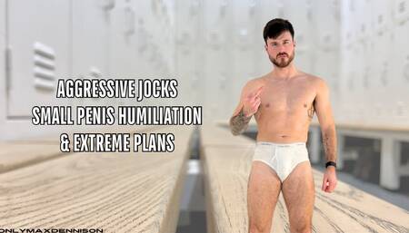 Aggressive jocks small penis humiliation & extreme plans