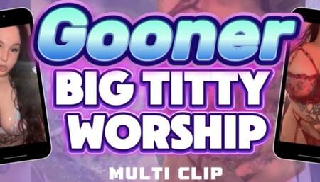 Gooner Big Titty Worship Multiclip