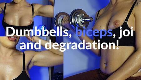 Dumbbells, Biceps, JOI and Degradation