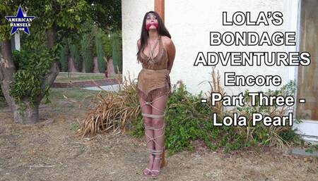Lola's Bondage Adventures – Encore - Part Three – Lola Pearl