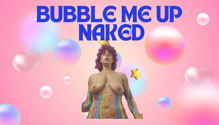 Bubble me up naked