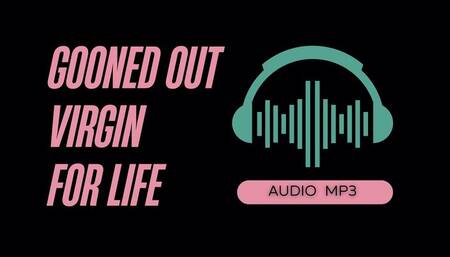 Gooned Out Virgin Porn Addict For Life (AUDIO MP3)