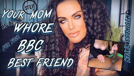 YOUR STEP-MOM IS A WHORE FOR YOUR BBC BEST-FRIEND