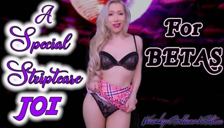 A Special Striptease JOI For Betas
