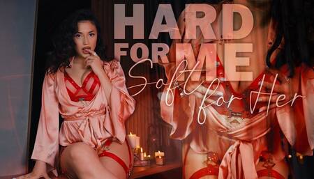 Hard for Me, Soft for Her