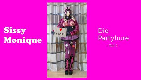SISSY MONIQUE - The partywhore (Part 1)