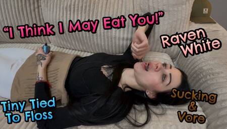 Maybe I'll Eat You! -Raven White