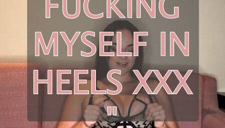 FUCKING MYSELF ON A SOFA IN HIGH HEELS