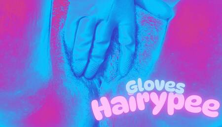 Weet gloves, hairy and chubby pussy CLOSE UP