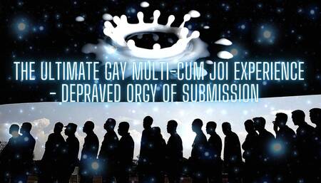 The Ultimate Gay Multi-cum JOI Experience - Depraved Orgy of Submission (cumshot 4)