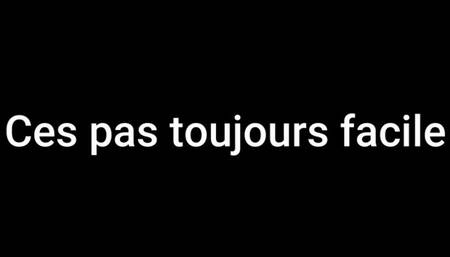 Ces pas toujours facile
