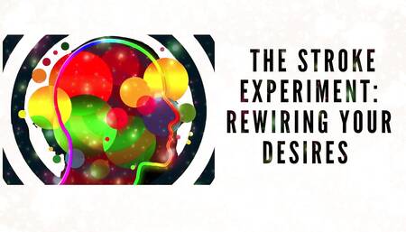 The Stroke Experiment: Rewiring Your Desires