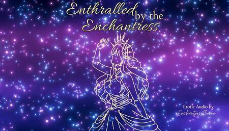 Enthralled by the Enchantress