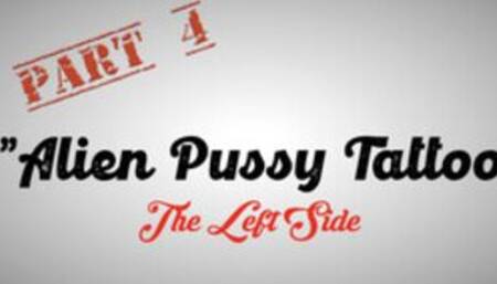 Part 4 - Misha Montana "Alien Pussy Tattoo - The Left Side"
