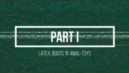 Latex, Boots & Anal-Toys: Part I